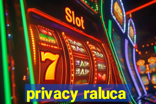 privacy raluca